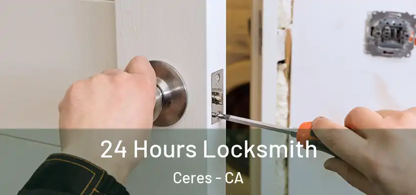 24 Hours Locksmith Ceres - CA