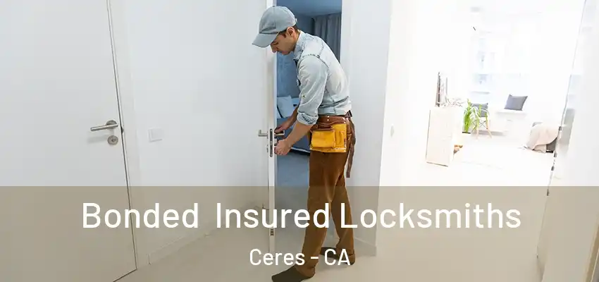 Bonded Insured Locksmiths Ceres - CA