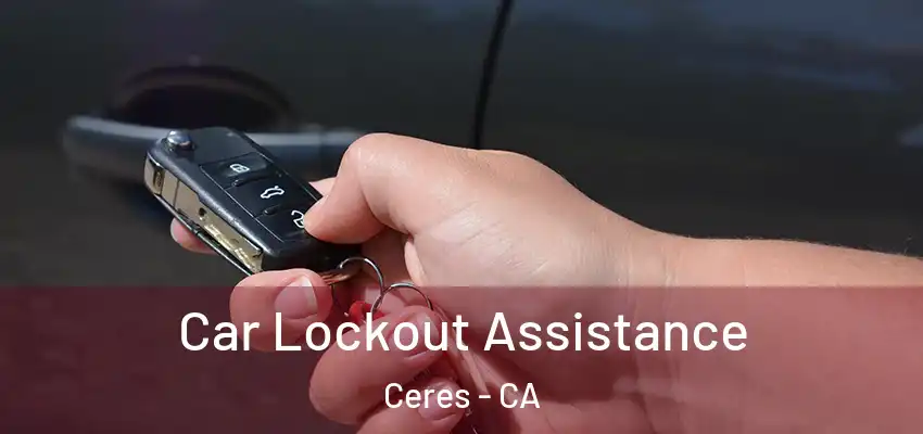 Car Lockout Assistance Ceres - CA