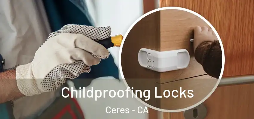 Childproofing Locks Ceres - CA