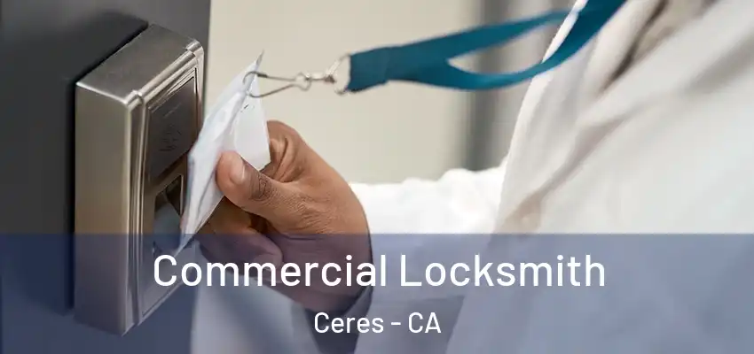Commercial Locksmith Ceres - CA