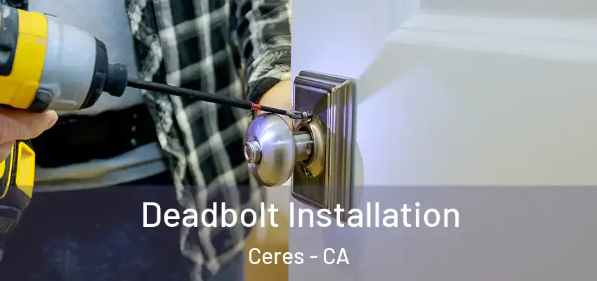 Deadbolt Installation Ceres - CA