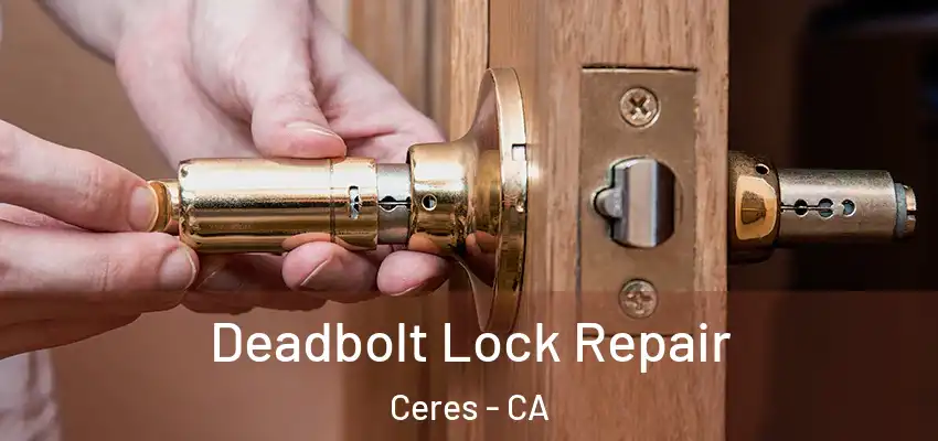 Deadbolt Lock Repair Ceres - CA