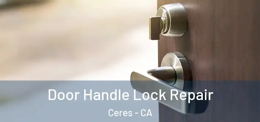 Door Handle Lock Repair Ceres - CA