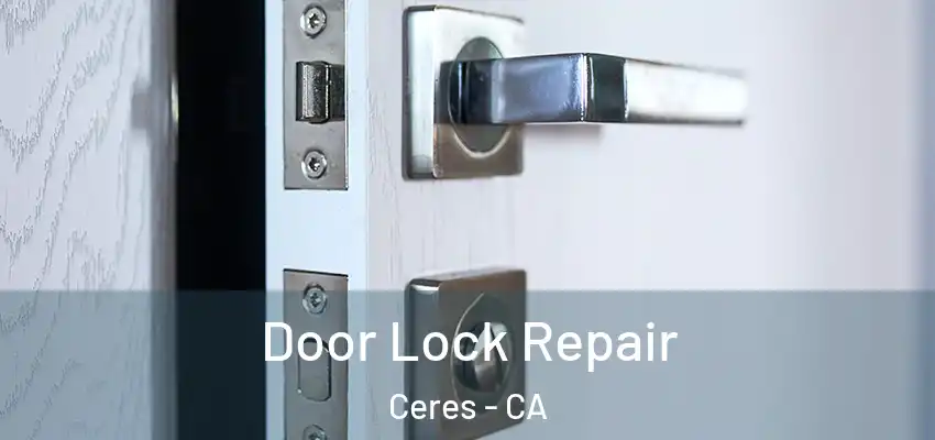 Door Lock Repair Ceres - CA