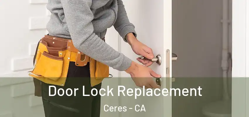 Door Lock Replacement Ceres - CA
