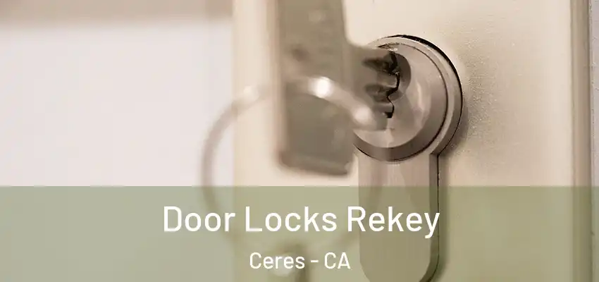 Door Locks Rekey Ceres - CA