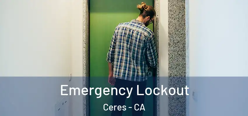 Emergency Lockout Ceres - CA