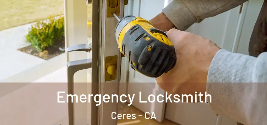 Emergency Locksmith Ceres - CA