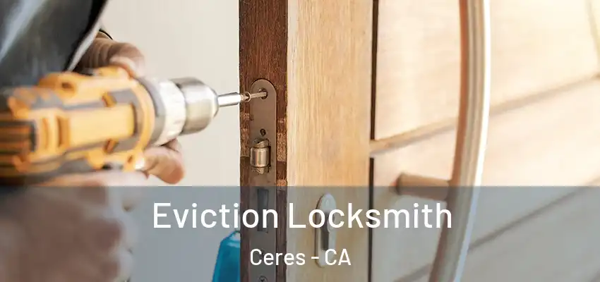 Eviction Locksmith Ceres - CA