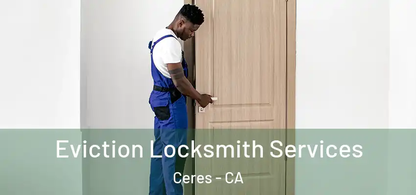 Eviction Locksmith Services Ceres - CA