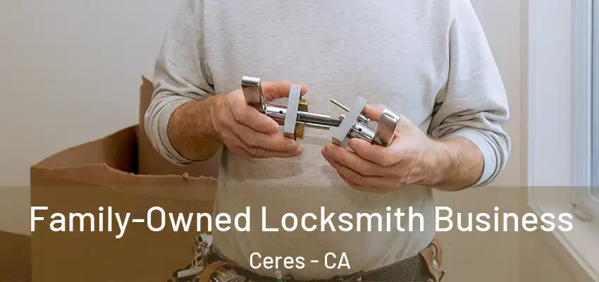 Family-Owned Locksmith Business Ceres - CA