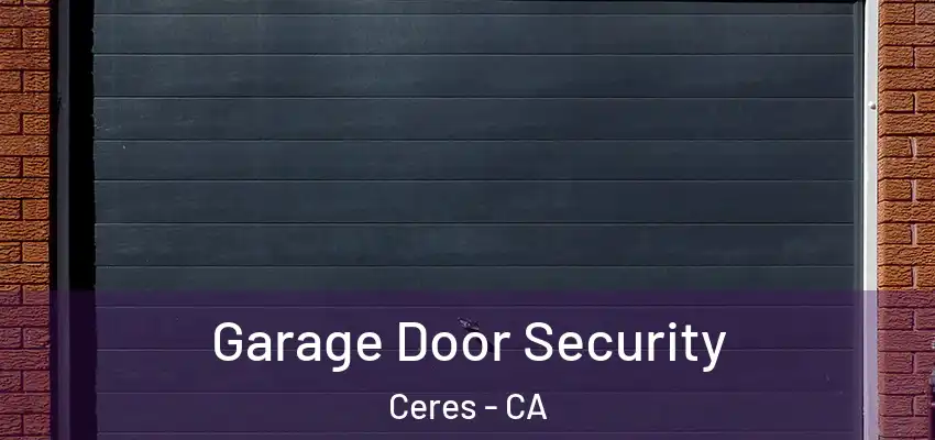 Garage Door Security Ceres - CA