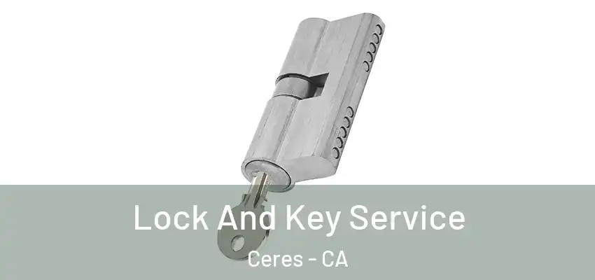 Lock And Key Service Ceres - CA