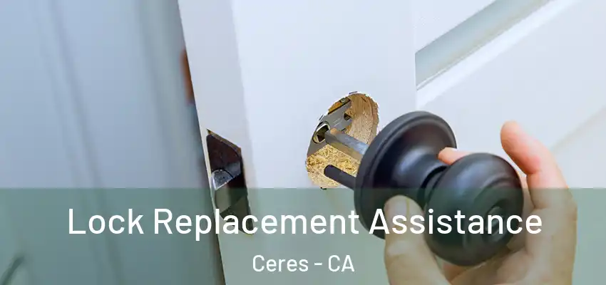 Lock Replacement Assistance Ceres - CA