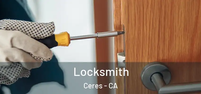Locksmith Ceres - CA