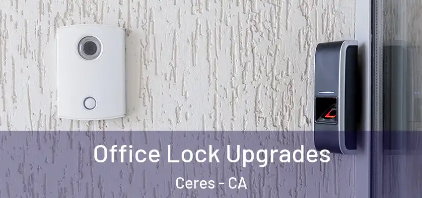 Office Lock Upgrades Ceres - CA