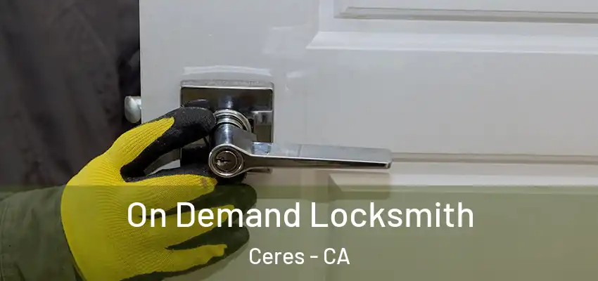 On Demand Locksmith Ceres - CA