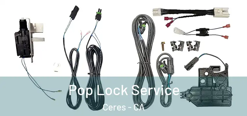 Pop Lock Service Ceres - CA