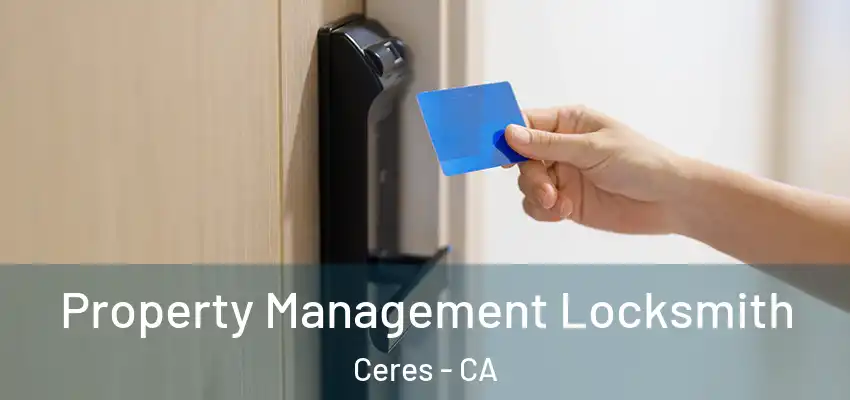 Property Management Locksmith Ceres - CA