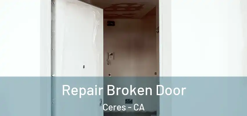 Repair Broken Door Ceres - CA