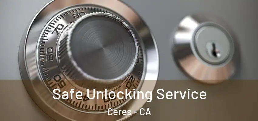 Safe Unlocking Service Ceres - CA