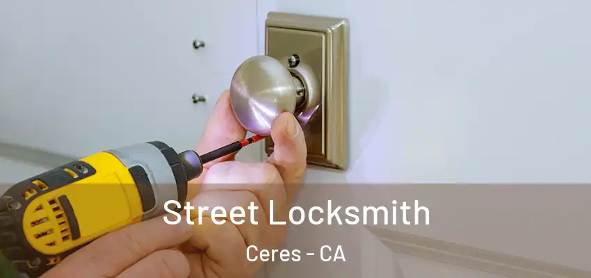 Street Locksmith Ceres - CA